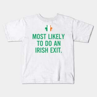 Most Likely To Do An Irish Exit Kids T-Shirt